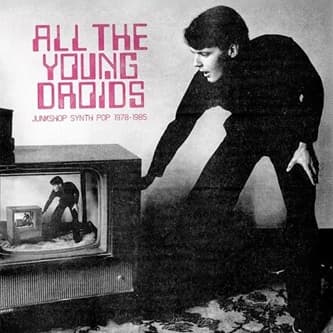 All The Young Droids: Junkshop Synth Pop 1978-1985 release photo